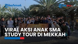 Viral Video Anak SMA Study Tour Sambil Umrah ke Mekkah dan Madinah, Kisah di Baliknya Terungkap