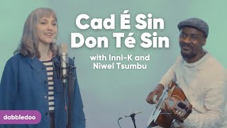 Cad É Sin Don Té Sin with Inni-K and Niwel Tsumbu | dabbledoo