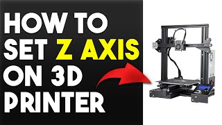 How To Set Z Axis On 3D Printer (How To Adjust And Calibrate Z Axis On 3D Printer)