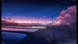 As Real As You And Me - Rihanna (with lyrics)