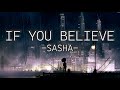 SASHA - IF YOU BELIEVE (LYRICS)