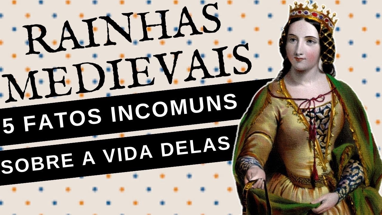5 FATOS QUE VOCÊ NÃO SABIA SOBRE RAINHAS NA IDADE MÉDIA