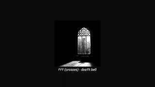 ††† (crosses) - dea†h bell (slowed + reverb)