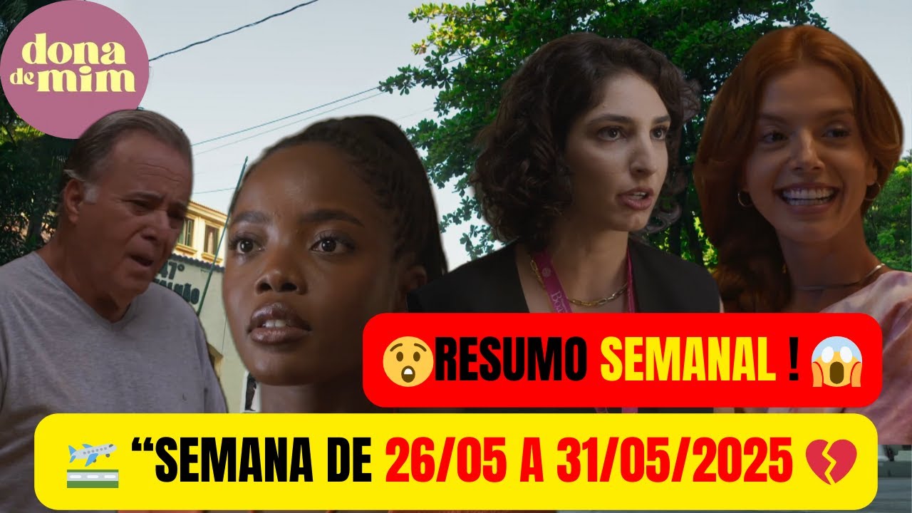 DONA DE MIM - Resumo Semanal - de 26/05 a 31/05/2025