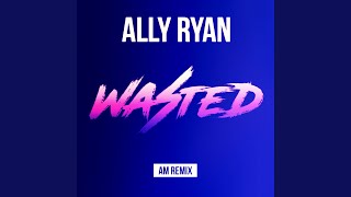 Wasted (AM Remix)