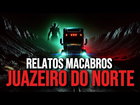 RELATOS MACABROS DE CAMINHONEIROS ASSUSTADOR EM JUAZEIRO DO NORTE ⬆️