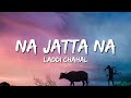 Laddi Chahal - Na Jatta Na (Lyrics) 