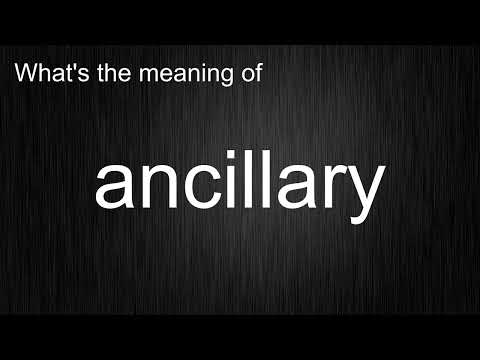 What's the meaning of "Ancillary", How to pronounce?