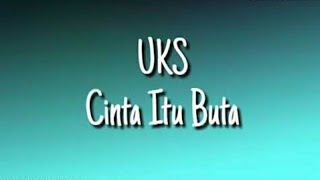 Download lagu Cinta Itu Buta - UKS Full Lirik || Terpopuler Paling di Cari #trending mp3