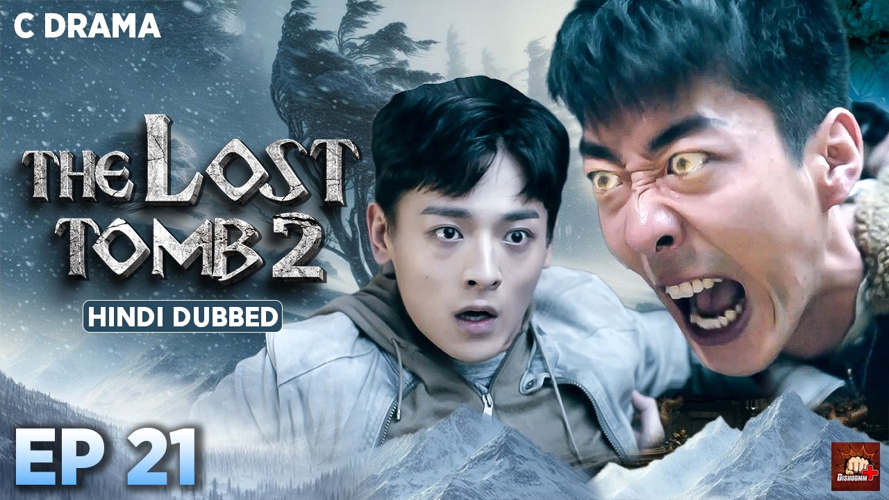 The Lost Tomb 2 – Ep #21 | Hindi Dubbed C Drama | Eng Subs | Chinese Mystery Adventure Web Series