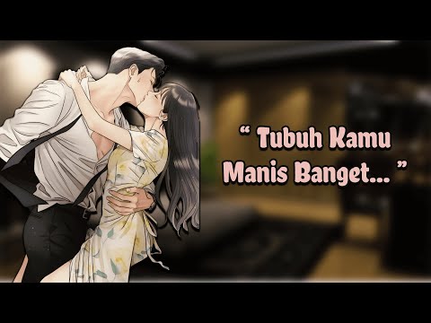 [ASMR Boyfriend Indonesia] Tubuh Manismu Ku Ciumi [RolePlay/Asmr Cowok] 18+