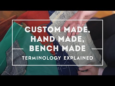 Custom Made, Handmade & Bench Made - Suits, Shoes, Shirts Differences & Terminology Explained