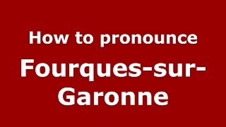 How to pronounce Fourques-Sur-Garonne