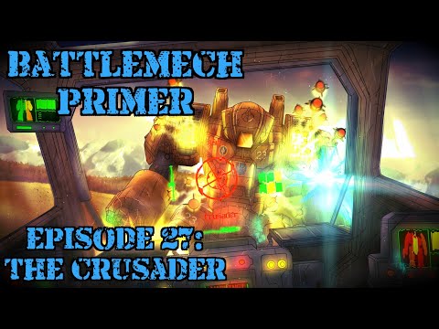 Battlemech Primer Episode 27: The Crusader