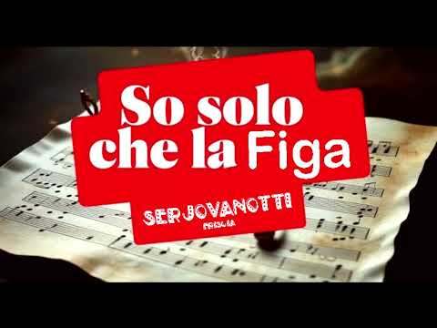 SO SOLO CHE LA FIGA - SERJOVANOTTI (Friscia)