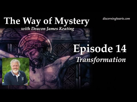 Transformation – The Way of Mystery with Deacon James Keating