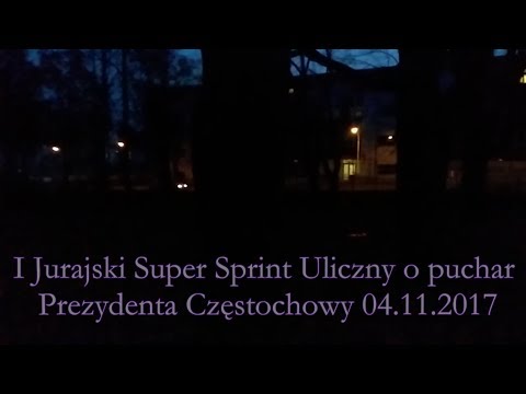 I Jurajski Super Sprint Uliczny o puchar Prezydenta Częstochowy 04.11.2017