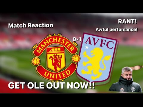 Get Ole OUT NOW!! Manchester United 0-1 Aston Villa! Match Reaction! (Passionate Rant)