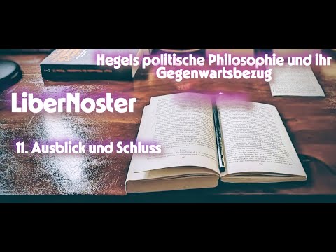 Hegels politische Philosophie und ihr Gegenwartsbezug - Teil 11/11. Ausblick und Schluss