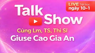 Tiết 2 10-01-2026 Cùng Lm, TS, Thy Sĩ Cao Gia An