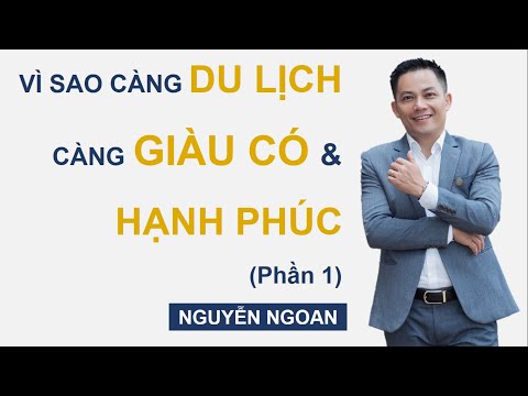 Vì Sao CÀNG Du Lịch CÀNG Giàu Có & Hạnh Phúc (P1)