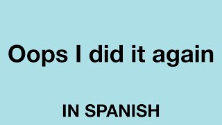How To Say (Oops I did it again) In Spanish