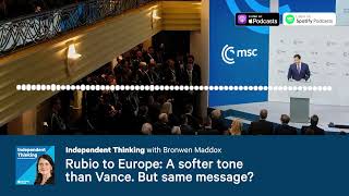 Rubio to Europe: A softer tone than Vance. But same message? 🎙️ Independent Thinking Podcast