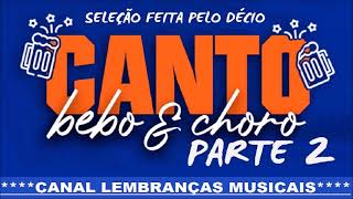CANTO BEBO E CHORO PARTE 2 [SELEÇÃO FEITA PELO DÉCIO]