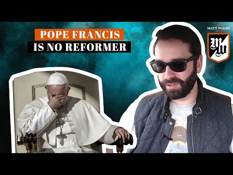 Pope Francis Is No Reformer | The Matt Walsh Show Ep. 142