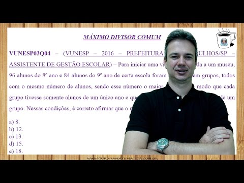 VUNESP03Q04 - VUNESP - 2016 - PREFEITURA DE GUARULHOS/SP - MÁXIMO DIVISOR COMUM