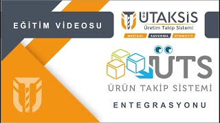 ÜTAKSİS (Üretim Takip Sistemi) ve ÜTS (Ürün Takip Sistemi) Entegrasyonu