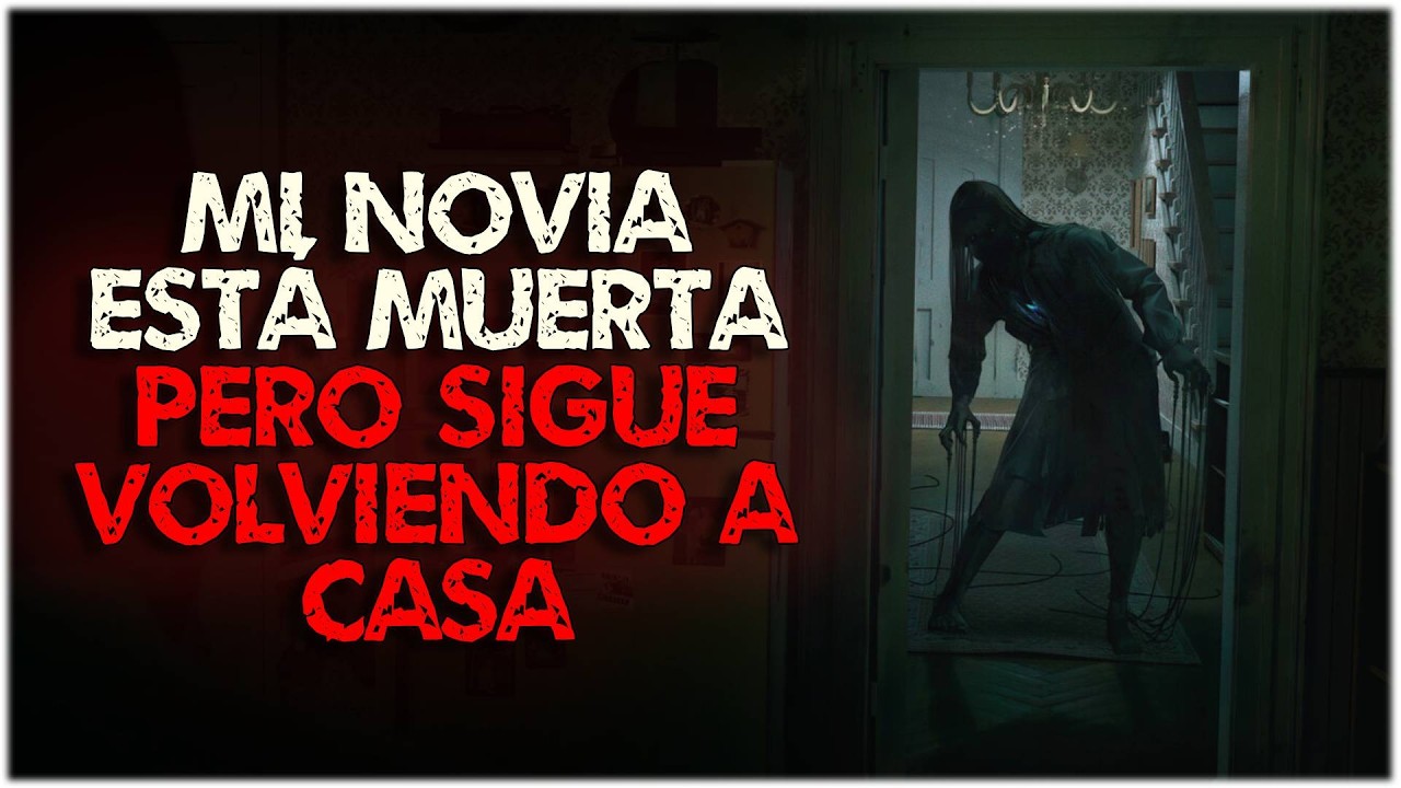Mi NOVIA está M*ERTA... PERO sigue volviendo a casa | Creepypasta | Reddit Terror Español