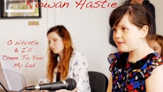 Rowan Hastie - O Whistle &amp; I’ll Come To You My Lad (Robert Burns)