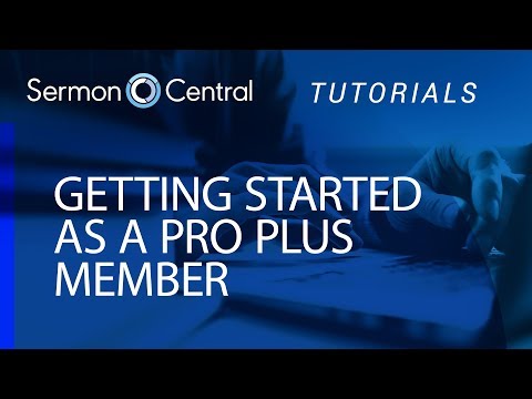 Getting Started As A Sermoncentral Pro Plus Member Tutorial Video Sermoncentral