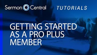 Getting started as a SermonCentral PRO Plus member | Tutorial Video | SermonCentral