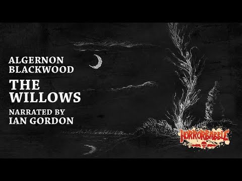 THE WILLOWS by Algernon Blackwood (2017 Recording)