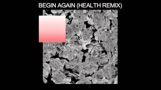 Purity Ring - begin again (HEALTH remix)