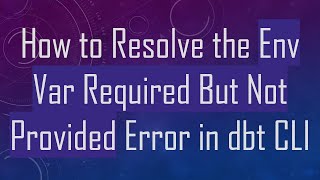 Download the video "How to Resolve the Env Var Required But Not Provided Error in dbt CLI"