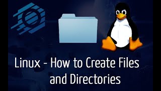 Linux - How to Create Files and Directories