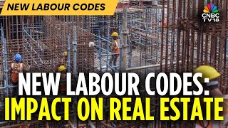 Indian Labour Laws Revamped: What Will Be The Impact On Real Estate Companies? | CNBC TV18