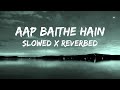 Aap Baithe Hain Baalin Pe Meri Slowed Reverbed Lofi Sad Song
