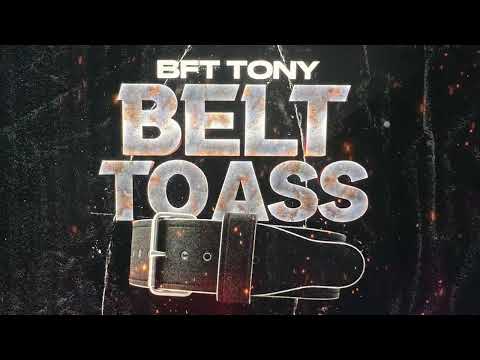 BFT Tony  ft. Bloohavvin - Belt To Ass Official Audio