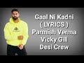 Gaal Ni Kadni ( LYRICS ) | Parmish Verma | Desi Crew | Vicky Gill | Deep Lyrics