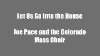 Let Us Go Into the House - Joe Pace and the Colorado Mass Choir