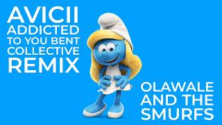 Avicii Addicted To You Bent Collective Remix Olawale And The Smurfs