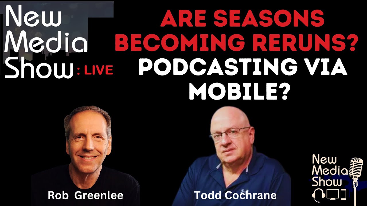 Are Seasons Becoming Reruns? Podcasting Via Mobile? | New Media Show Live 3/6/23