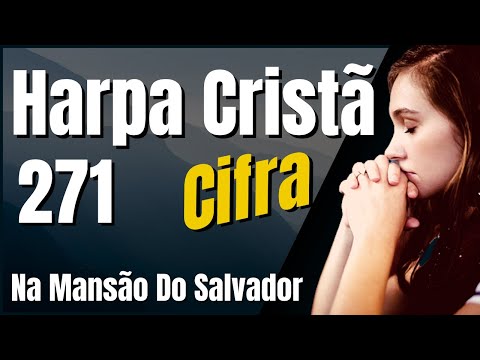 Harpa Cristã c/ Cifra - 271 Na Mansão do Salvador (Louvor de Adoração com 3 Acordes)