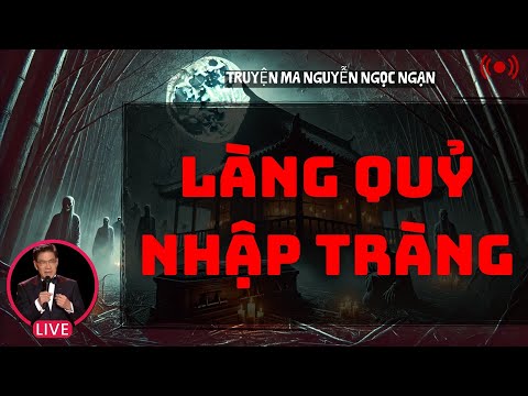 LÀNG QUỶ NHẬP TRÀNG | TRUYỆN MA CÓ THẬT NGUYỄN NGỌC NGẠN