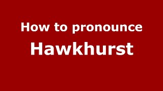 How to pronounce Hawkhurst