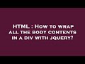 HTML How To Wrap All The Body Contents In A Div With Jquery